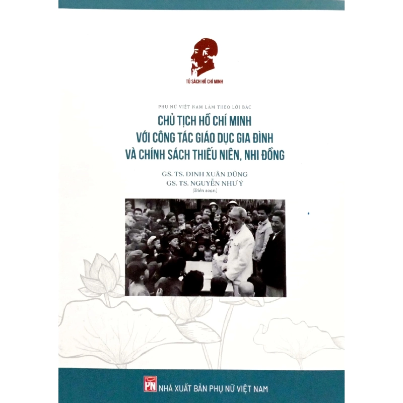 Chủ tịch Hồ Chí Minh với công tác giáo dục gia đình và chính sách thiếu niên,nhi đồng,45 - Đinh Xuân Dũn - 2024 - KINH TẾ - PHÁP LUẬT - KHOA HỌC - VĂN HÓA XH 704703