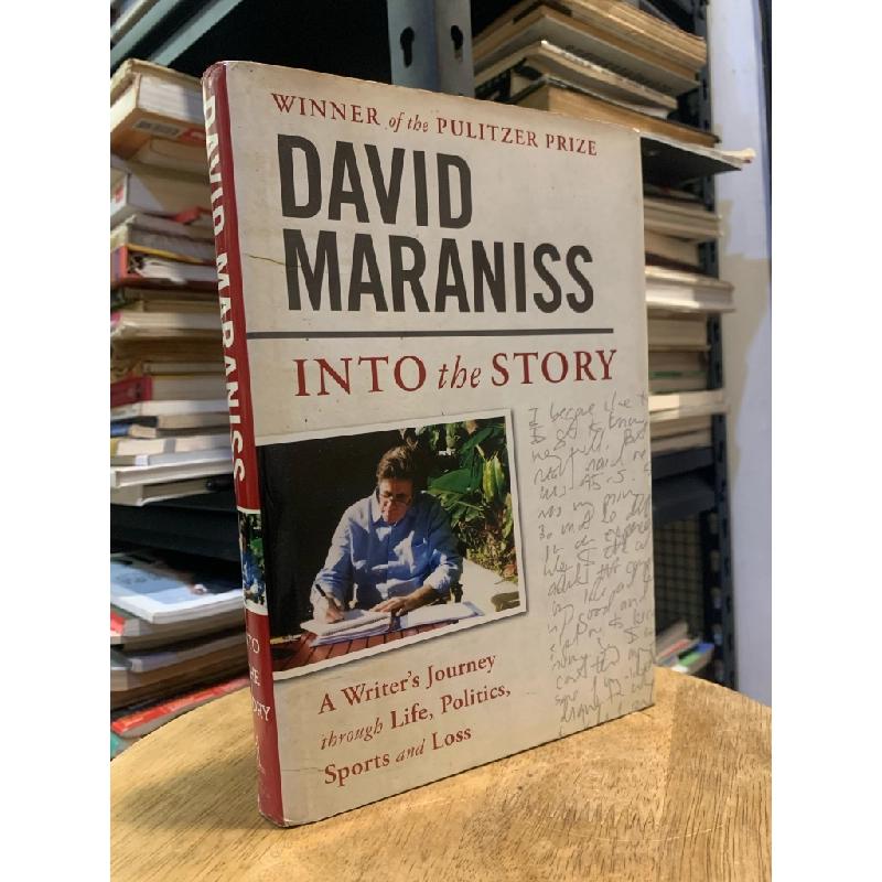 Into the Story: A Writer's Journey through Life, Politics, Sports and Loss - David Maraniss (Winner of the Pulitzer Prize) 300299