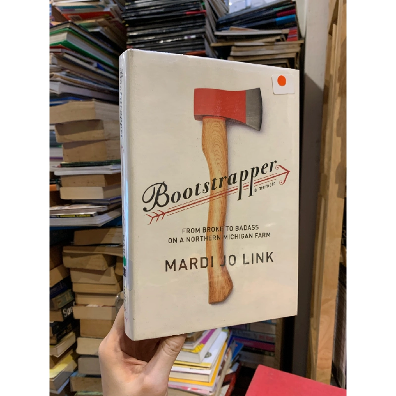 Bootstrapper: From Broke to Badass on a Northern Michigan Farm - Mardi Jo Link 290976