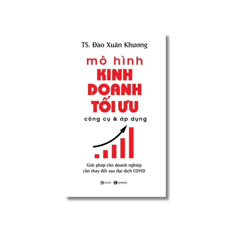 Mô hình kinh doanh tối ưu công cụ và áp dụng: Giải pháp cho doanh nghiệp cần thay đổi sau đại dịch COVID - TS Đào Xuân Khương VANVOSACH 729988