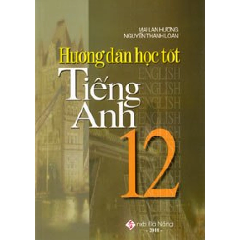Đọc sách cùng PK - Sách Hướng dẫn học tốt TA 12 - Mai Lan Hương - Nguyễn Thanh Loan (2019) New 100%  - Zenbooks 238909