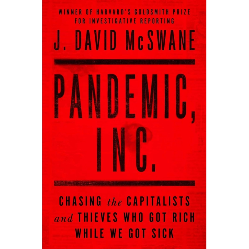 Pandemic, Inc.: Chasing the Capitalists and Thieves Who Got Rich While We Got Sick 386104