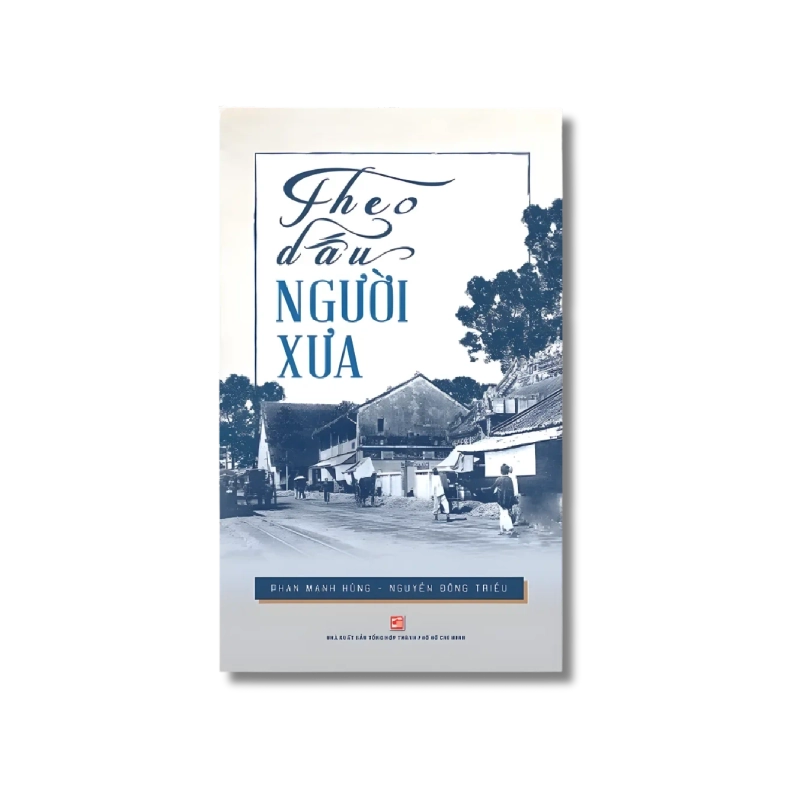 Theo dấu người xưa - Phan Mạnh Hùng ; Nguyễn Đông Triều 730065