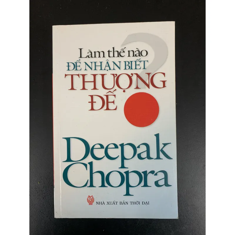(Sách cũ) Làm thế nào để nhận biết Thượng đế? - Deepak Chopra 966381