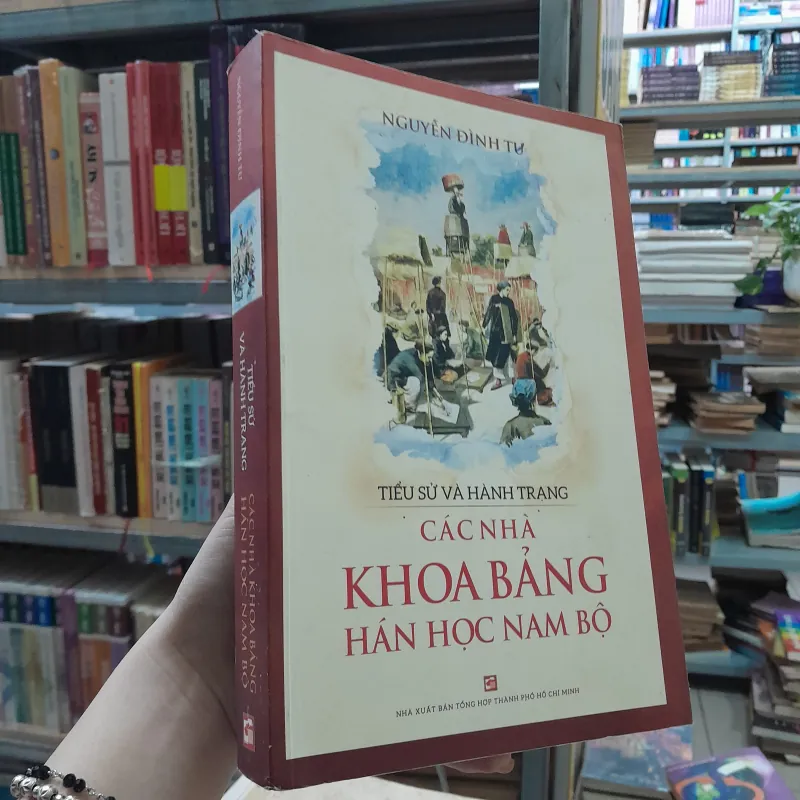 TIỂU SỬ VÀ HÀNH TRẠNG CÁC NHÀ KHOA BẢNG HÁN HỌC NAM BỘ - NGUYỄN ĐÌNH TƯ 966480