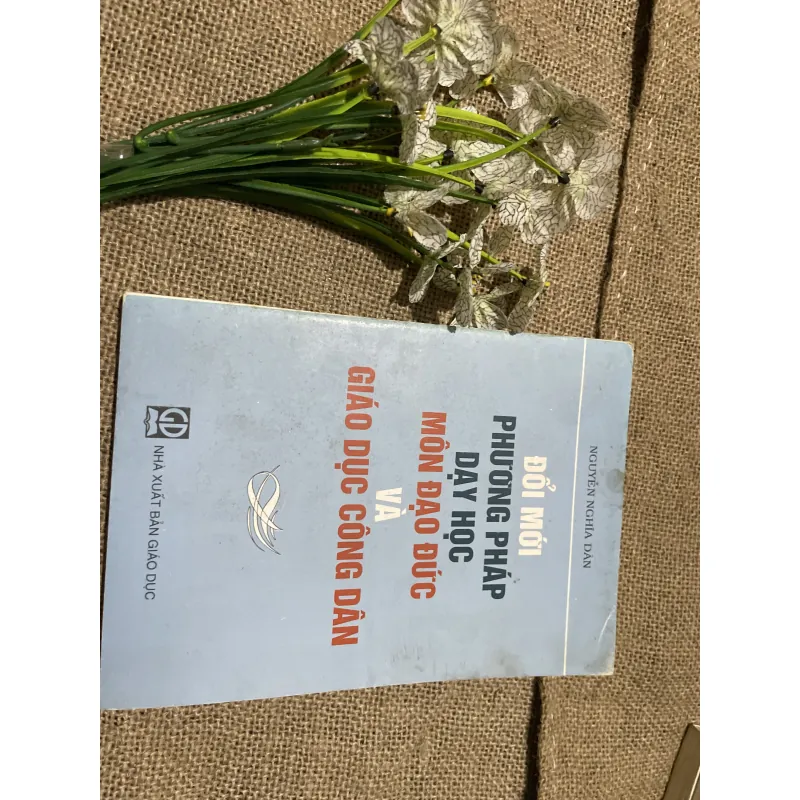 NGUYỄN NGHĨA DÂN - ĐỔI MỚI PHƯƠNG PHÁP DẠY HỌC MÔN ĐẠO ĐỨC VÀ GIÁO DỤC CÔNG DÂN 757503