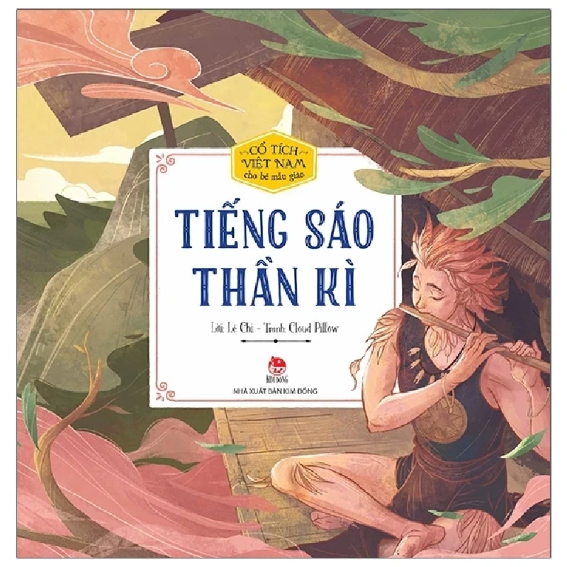 Cổ Tích Việt Nam Cho Bé Mẫu Giáo - Tiếng Sáo Thần Kì - Cloud Pillow, Lê Chi (Mới 100%) Truyện thiếu nhi, NXB Kim Đồng - SÁCH ĐẠI HỌC 484456