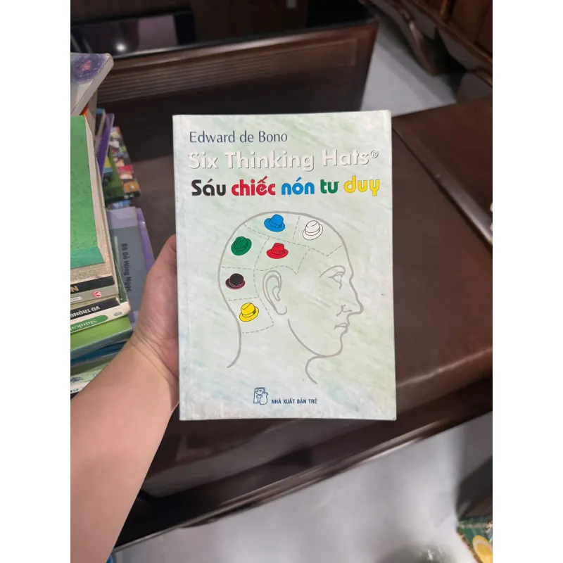 Sáu Chiếc Nón Tư Duy – Edward de Bono | Six Thinking Hats | K4 1017958