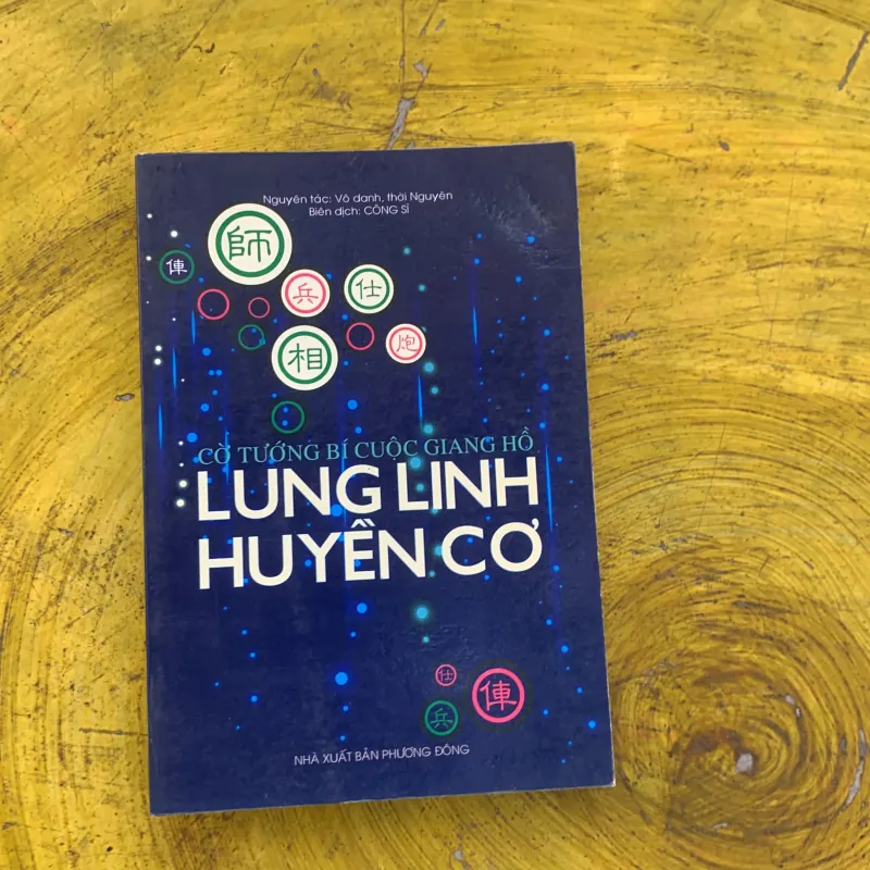 CỜ TƯỚNG BÍ CUỘC GIANG HỒ LUNG LINH HUYỀN CƠ - biên dịch Công Sĩ 791144