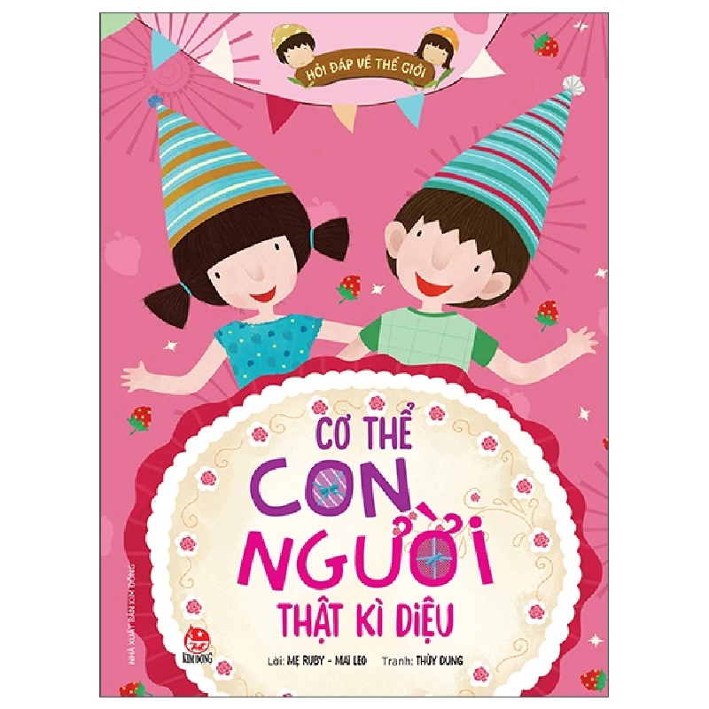 Hỏi Đáp Về Thế Giới - Cơ Thể Con Người Thật Kì Diệu - Mẹ Ruby, Mai Leo, Thùy Dung (Mới 100%) Kiến thức bách khoa, NXB Kim Đồng - SÁCH ĐẠI HỌC 481591