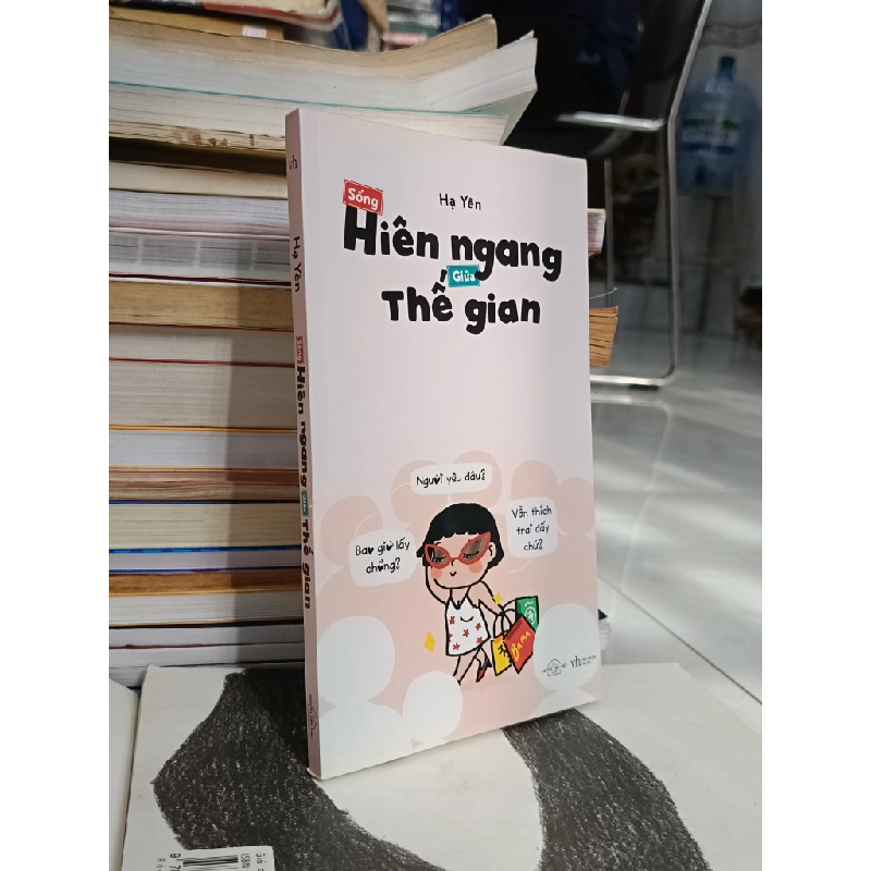 Sống hiên ngang giữa thế gian - Hạ Yên 549618
