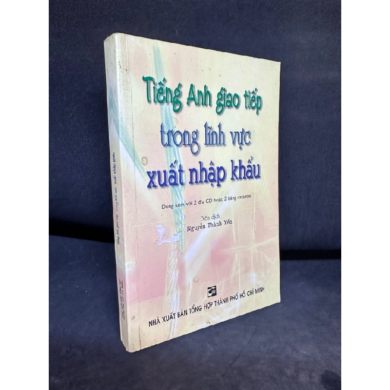 [Phiên Chợ Sách Cũ] Tiếng Anh Giao Tiếp Trong Lĩnh Vực Xuất Nhập Khẩu (Không Có Cd/Cassette), Nguyễn Thành Yến, (Ố Nhẹ), 2005 1503 411496