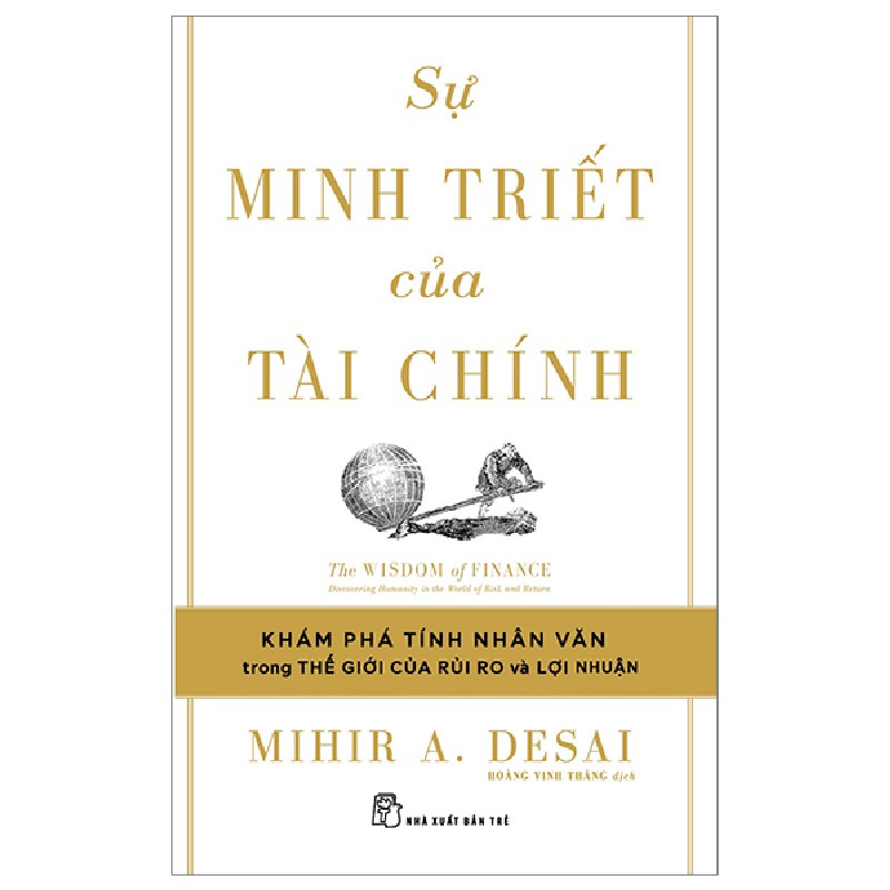 Sự Minh Triết Của Tài Chính - Đi Tìm Tính Nhân Văn Trong Thế Giới Của Rủi Ro Và Lợi Nhuận - Mihir A. Desai 95894