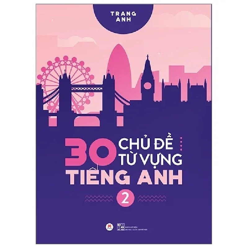 30 Chủ Đề Từ Vựng Tiếng Anh - Tập 2 - Trang Anh (Mới 100%) Tiếng Anh, Huy Hoàng - SÁCH ĐẠI HỌC 484875