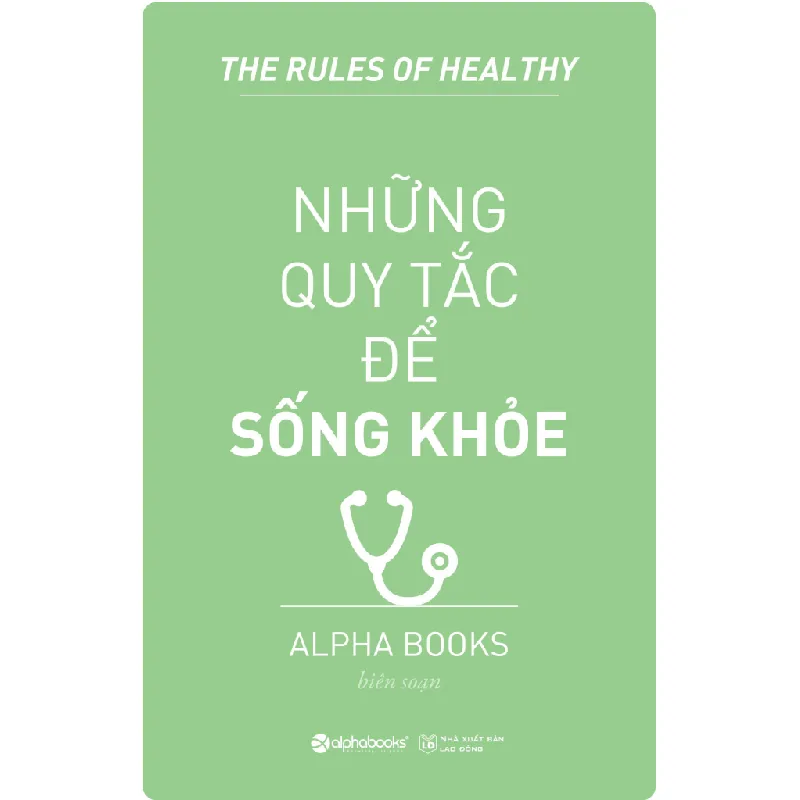 Những Quy Tắc Để Sống Khỏe (Tái Bản 2018) - Alpha Books biên soạn 691919