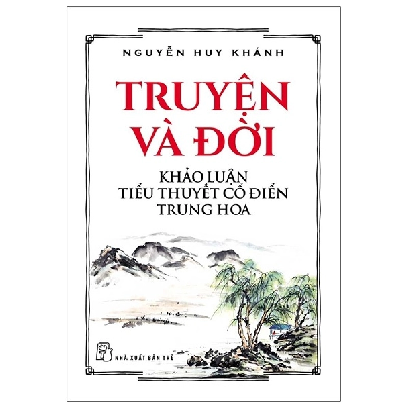 Truyện Và Đời - Khảo Luận Tiểu Thuyết Cổ Điển Trung Hoa - Nguyễn Huy Khánh ASB.PO Oreka Blogmeo 230225 515844