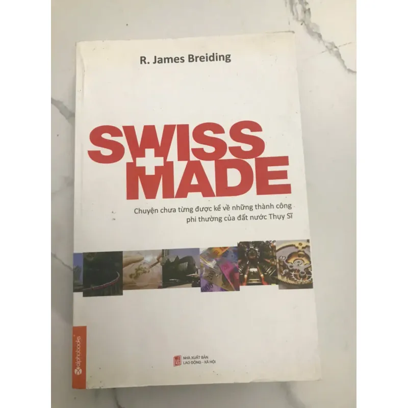 SWISS MADE: CHUYỆN CHƯA TỪNG KỂ VỀ NHỮNG THÀNH CÔNG PHI THƯỜNG CỦA ĐẤT NƯỚC THỤY SĨ 598218