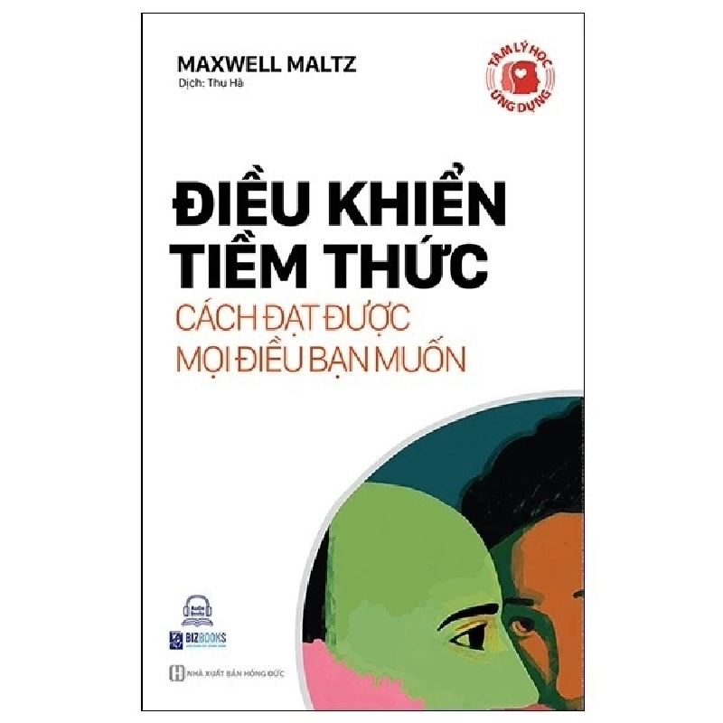 Tâm lý học ứng dụng: Điều khiển tiềm thức - Cách đạt được mọi điều bạn muốn - Bizbooks - TB 2022 [TSTK] 1018255