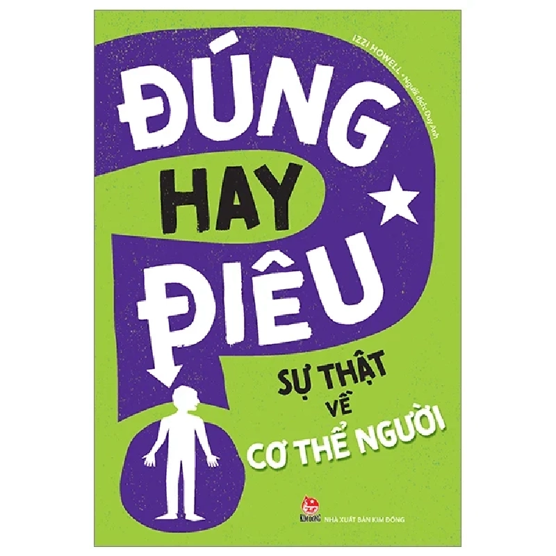 Đúng Hay Điêu - Sự Thật Về Cơ Thể Người - Izzi Howell (Mới 100%) Kiến thức bách khoa, NXB Kim Đồng - SÁCH ĐẠI HỌC 484018
