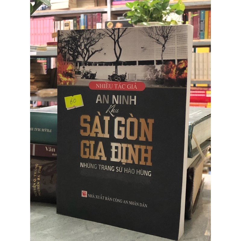 AN NINH KHU SÀI GÒN GIA ĐỊNH - NHỮNG TRANG SỬ HÀO HÙNG 360124