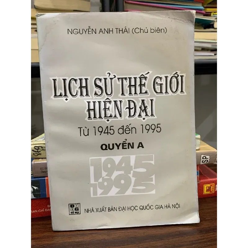 Lịch sử thế giới hiện đại (từ 1945 đến 1995) Quyển A – Nguyễn Anh Thái (Chủ biên) 591474