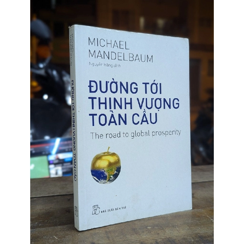 Đường tới thịnh vượng toàn cầu - Michael Mandelbaum 317699