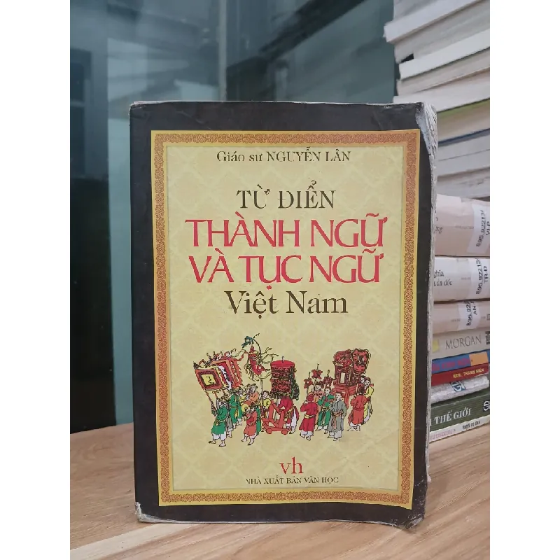 Từ điển thành ngữ & tục ngữ Việt Nam – GS. Nguyễn Lân 589338