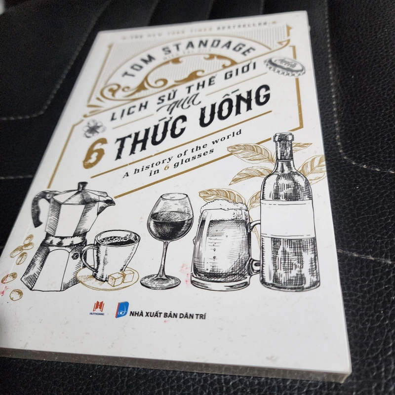 Lịch sử thế giới qua 6 thức uống | Tom Standage 525391