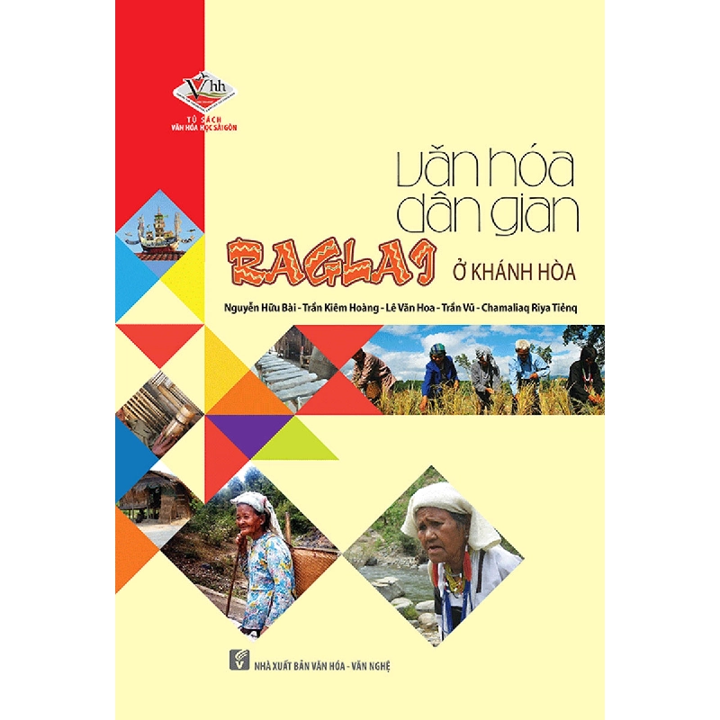 Văn hóa dân gian Raglai ở Khánh Hòa - Nguyễn Hữu Bài - Trần Kiêm Hoàng - Lê Văn Hoa - Trần Vũ - Chamaliaq Riya Tiẻng 500622