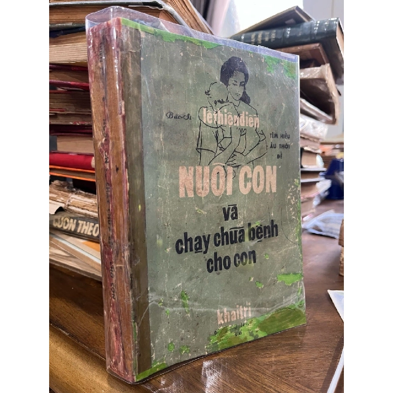 Tìm hiểu ấu thơ để nuôi con và chạy chữa bệnh cho con - Lê Thiện Điền 1017877