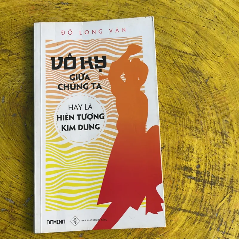 VÔ KỴ GIỮA CHÚNG TA HAY LÀ HIỆN TƯỢNG KIM DUNG- ĐỖ LONG VÂN 735730