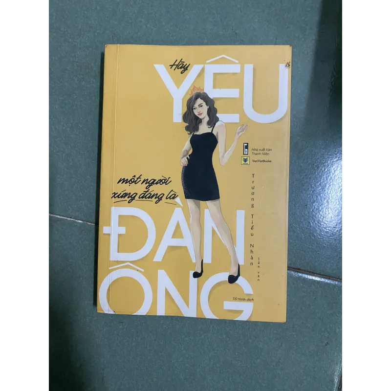 Hãy yêu một người xứng đáng là đàn ông - Trương Tiểu Nhàn 747300