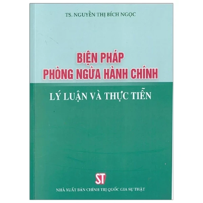 Biện Pháp Phòng Ngừa Hành Chính - Lý Luận Và Thực Tiễn - Nguyễn Thị Bích Ngọc 330066