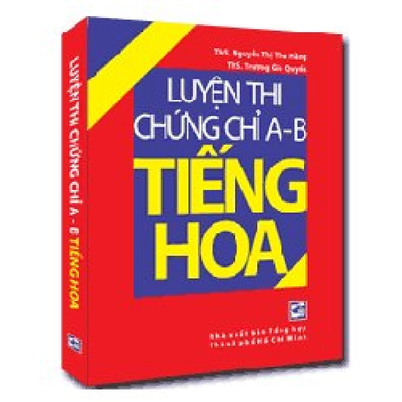 Luyện thi chứng chỉ A - B Tiếng Hoa mới 100% Ths. Nguyễn Thị Thu Hằng
Ths Trương Gia Quyền 2011 HCM.PO 161034