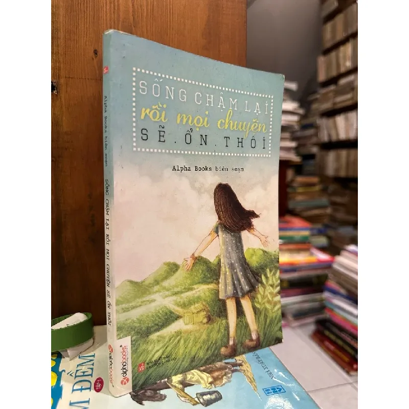 Sống chậm lại rồi mọi chuyện sẽ ổn thôi - Alpha book biên soạn 329674