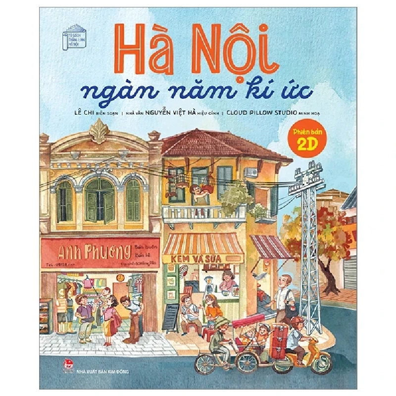 Hà Nội Ngàn Năm Kí Ức - Phiên Bản 2D - Lê Chi, Cloud Pillow Studio (Mới 100%) Kiến thức bách khoa, NXB Kim Đồng - SÁCH ĐẠI HỌC 485601