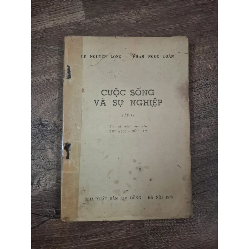CUỘC SỐNG VÀ SỰ NGHIỆP - TẬP IV - Lê Nguyên Long, Phạm Ngọc Toàn - Văn học/Tiểu thuyết 727950