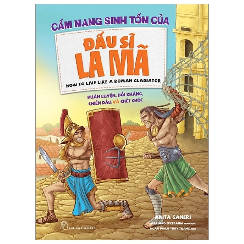 Cẩm nang sinh tồn của. Đấu sĩ La Mã: Huấn luyện, đối kháng, chiến đấu và chết chóc - Anita Ganeri, Mariano Epelbaum minh họa 2019 New 100% HCM.PO 47338