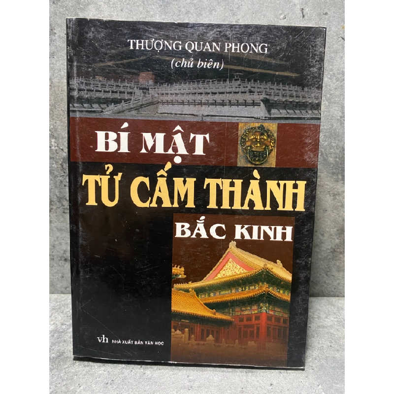 Bí Mật Tử Cấm Thành Bắc Kinh -Thượng Quan Phong chủ biên -Ông Văn Tùng,Hà Kiên dịch -NXB Văn Học 2011 -Sách lưu kho chưa qua sd 474726