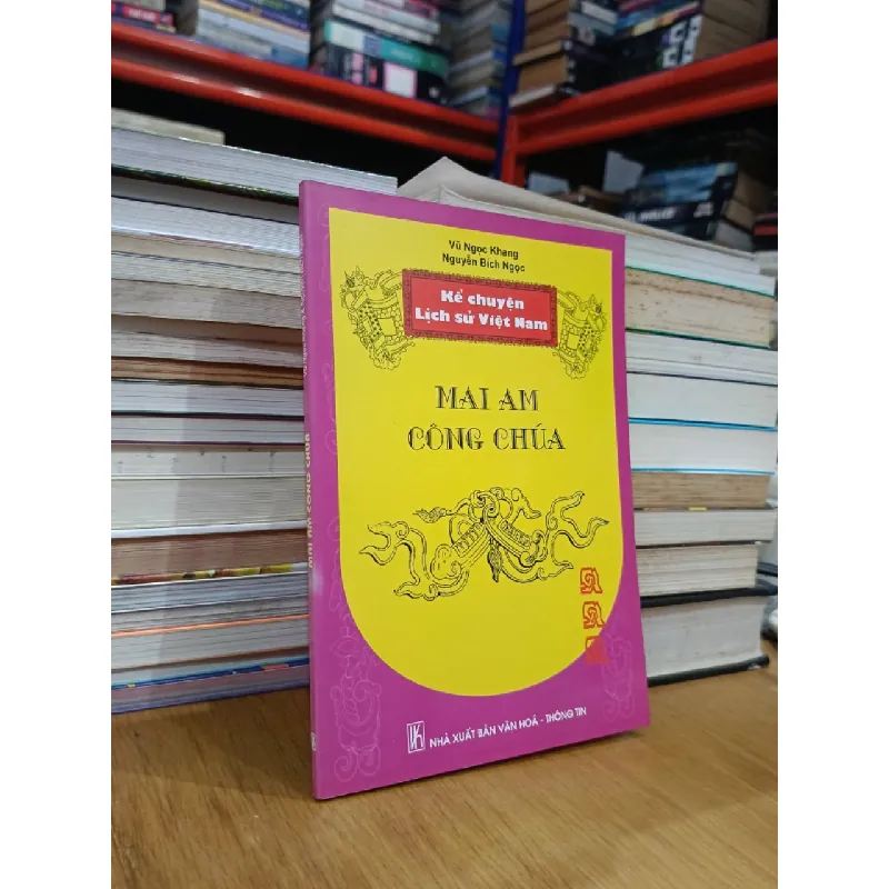 Kể chuyện lịch sử Việt Nam: Mai Am Công Chúa - Vũ Ngọc Khang, Nguyễn Bích Ngọc (biên soạn) 594173