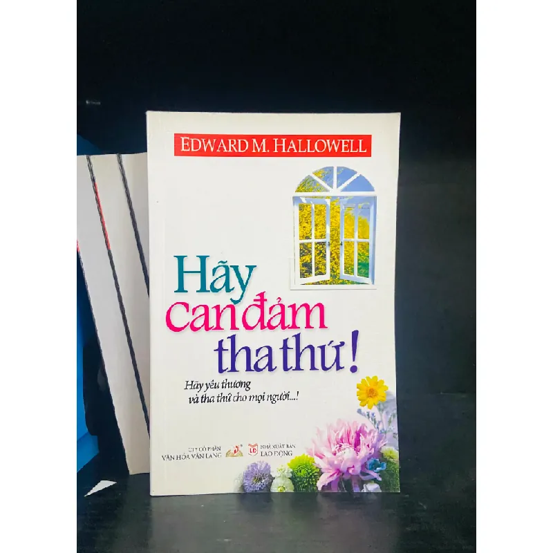 Hãy can đảm tha thứ! - Edward M.Hallowell 554721