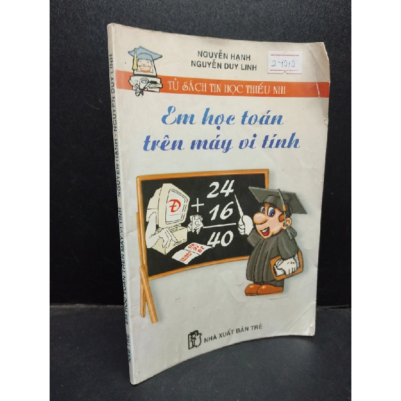 Em học toán trên máy vi tính Nguyễn Hạnh - Nguyễn Duy Linh 2001 mới 70% ố có viết tên nếp gấp bìa HCM0905 kỹ năng trẻ 143824