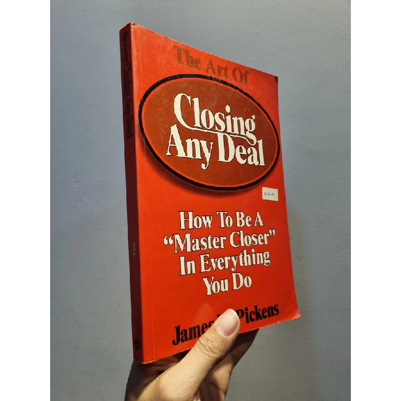 THE ART OF CLOSING AND DEAL : How To Be A ”Master Closer” In Everything You Do - James W. Pickens 184582