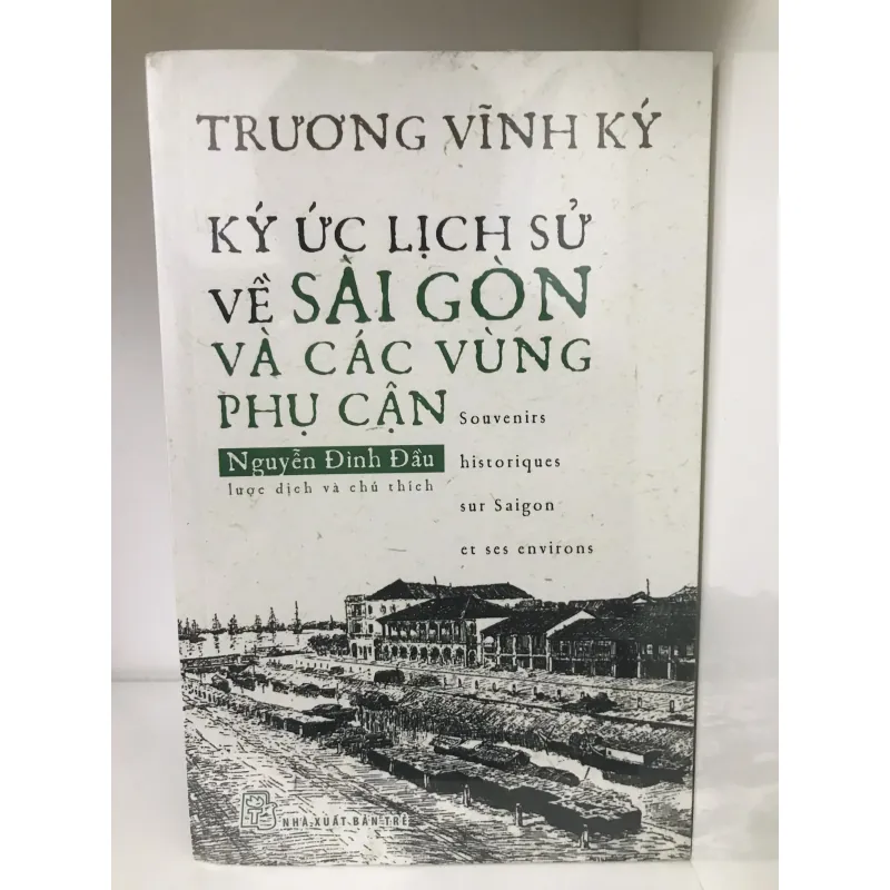 Ký Ức Lịch Sử Về Sài Gòn Và Các Vùng Phụ Cận - Trương Vĩnh Ký 702726