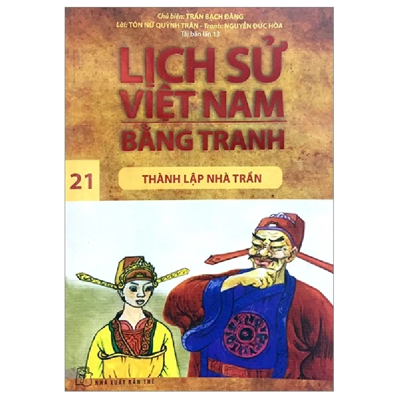 Lịch Sử Việt Nam Bằng Tranh - Tập 21: Thành Lập Nhà Trần - Trần Bạch Đằng, Tôn Nữ Quỳnh Trân, Nguyễn Đức Hòa (Mới 100%) Lịch sử, địa lí Việt Nam, NXB Trẻ - SÁCH ĐẠI HỌC 483899