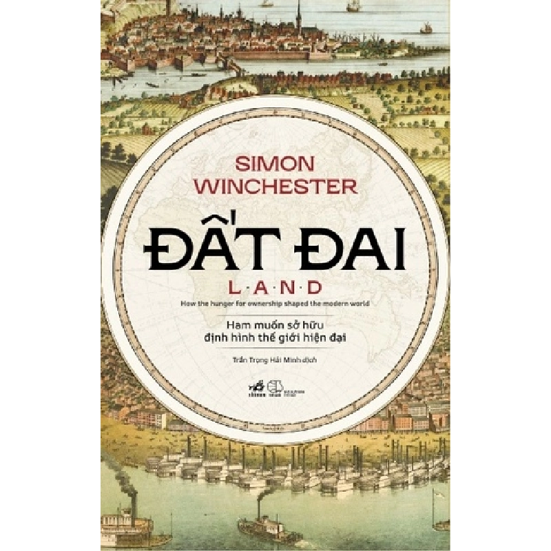 Đất Đai - Ham Muốn Sở Hữu Định Hình Thế Giới Hiện Đại - Bìa Cứng
 Simon Winchester - Nhã Nam LỊCH SỬ - CHÍNH TRỊ - TRIẾT HỌC Blogmeo 27525 512802