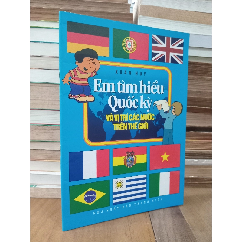 Em Tìm Hiểu Quốc Kỳ Và Vị Trí Các Nước Trên Thế Giới - Xuân Huy 934208