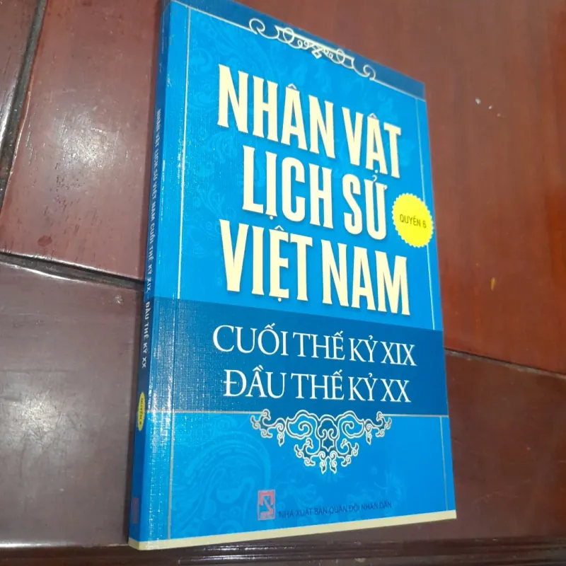 NHÂN VẬT LỊCH SỬ VIỆT NAM CUỐI THẾ KỶ XIX ĐẦU THẾ KỶ XX, quyển 6 776780