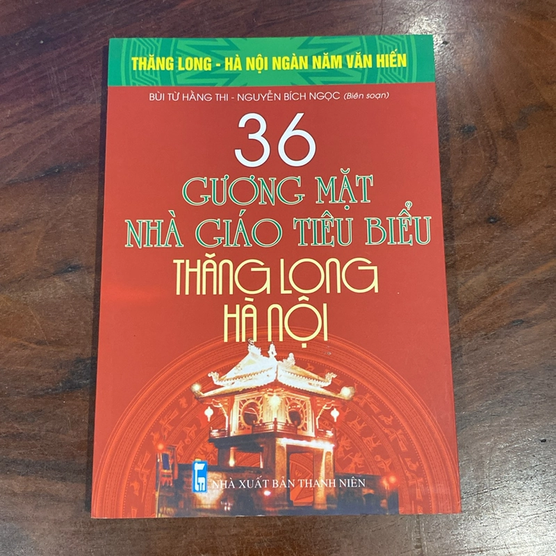 36 GƯƠNG MẶT NHÀ GIÁO TIÊU BIỂU THĂNG LONG - HÀ NỘI (XB 2010) 508934