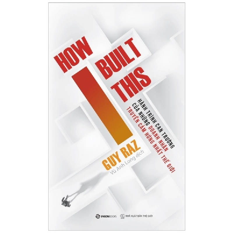 How I built this - Hành trình can trường của những doanh nhân truyền cảm hứng nhất thế giới - Guy Raz2021 New 100% HCM.PO 32760